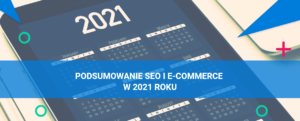 Podsumowanie SEO i e-commerce w 2021 roku